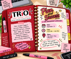 TRiO Student Support Services flyer promoting the “Plan Your Success” Time Management Workshop. The flyer invites currently enrolled TRiO students to learn time-management strategies, plan their semester, and receive a TRiO planner to help organize their classes, goals, and responsibilities. The workshop date, time, and location are listed on the flyer.